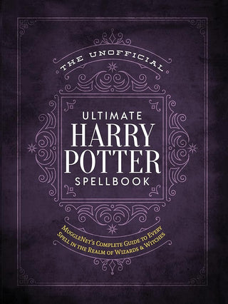 The Unofficial Ultimate Harry Potter Spellbook: A complete reference guide to every spell in the realm of wizards and witches (The Unofficial Harry Potter Reference Library)
