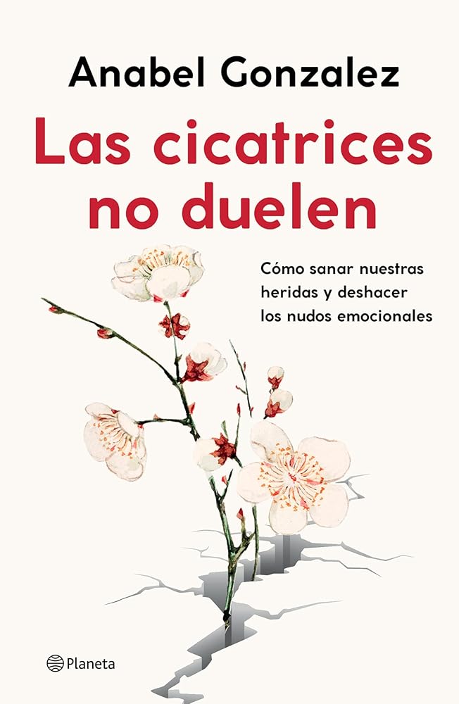 Las cicatrices no duelen: Cómo Sanar Nuestras Heridas Y Deshacer Los Nudos Emocionales cover image