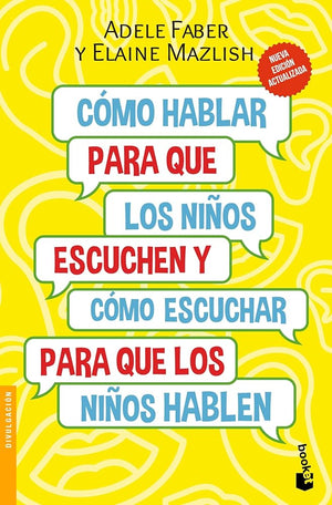 Cómo hablar para que los niños escuchen: Y cómo escuchar para que los niños hablen