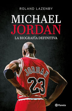 Michael Jordan. La biografía definitiva
