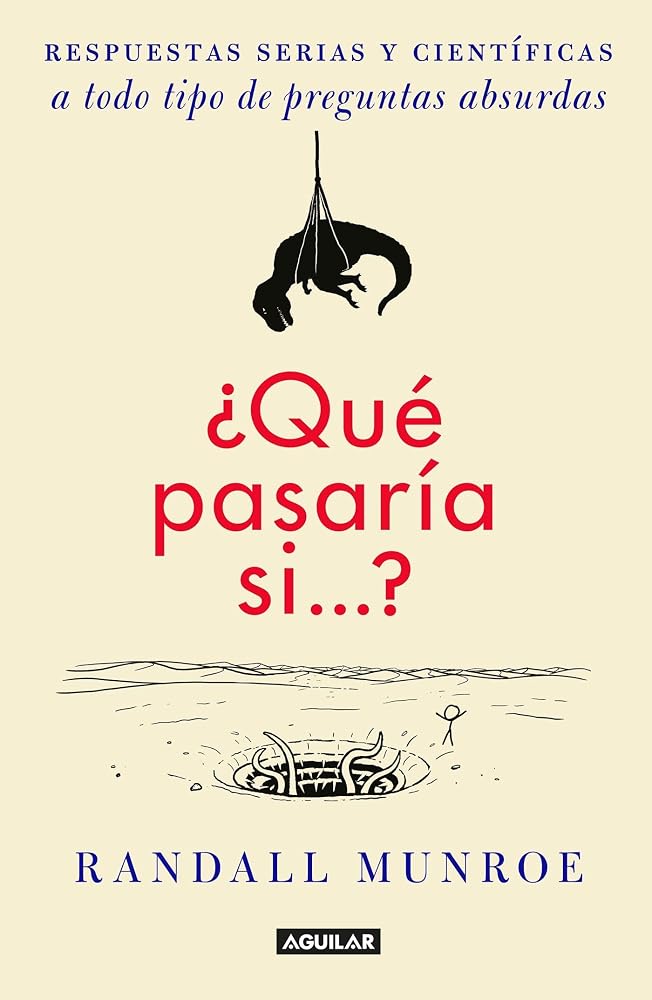 ¿Qué pasaría si: Respuestas serias y científicas a todo tipo de preguntas absurdas cover image