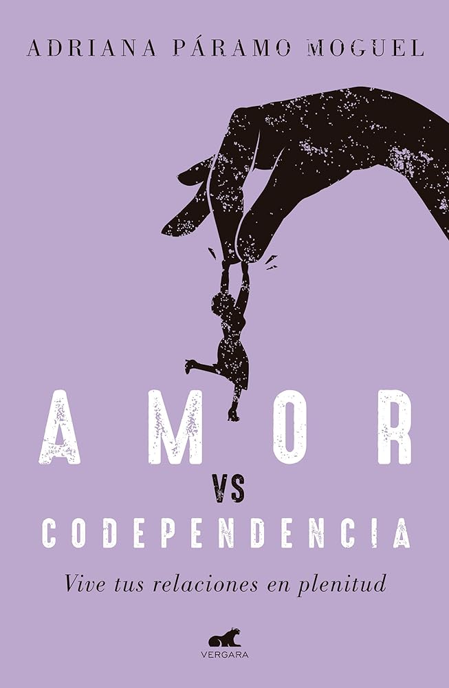 Amor Vs Codependencia: Vive tus relaciones en plenitud / Love vs. Codependency (Spanish Edition)