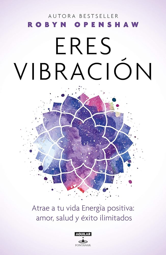Eres vibración / Vibe: Unlock the Energetic Frequencies of Limitless Health, Lov e & Success (Spanish Edition)