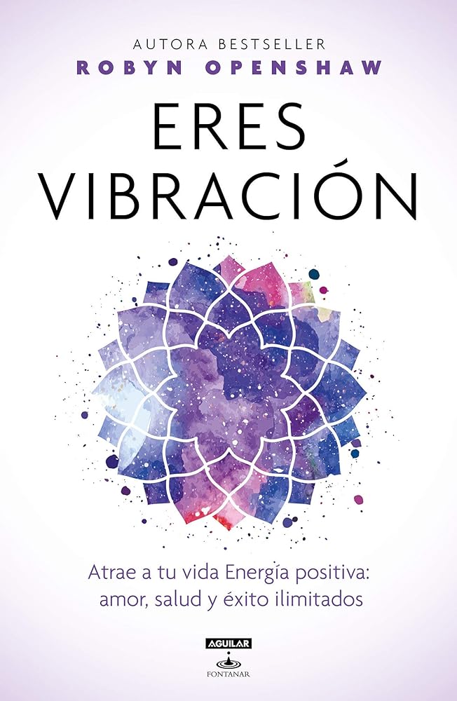 Eres vibración / Vibe: Unlock the Energetic Frequencies of Limitless Health, Lov e & Success (Spanish Edition)