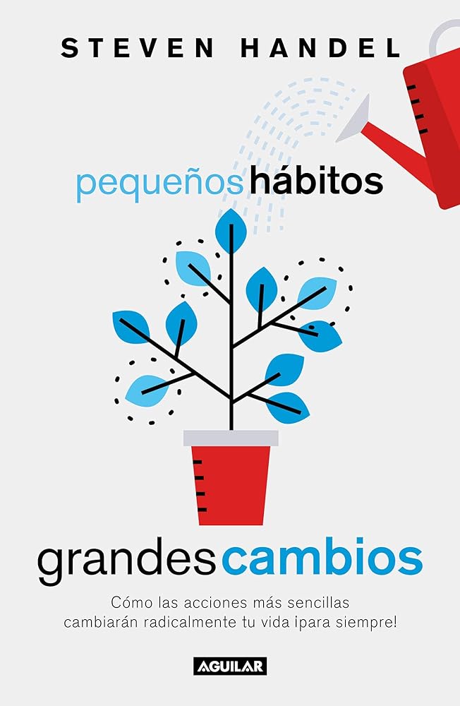 Pequeños hábitos, grandes cambios / Small Habits, Big Changes : How the Tiniest Steps Lead to a Happier, Healthier You (Spanish Edition)