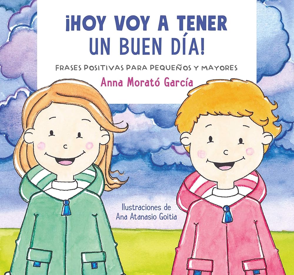 Hoy voy a tener un buen día / I Am Going to Have a Great Day Today!. Positive phrases for young and old (Spanish Edition)