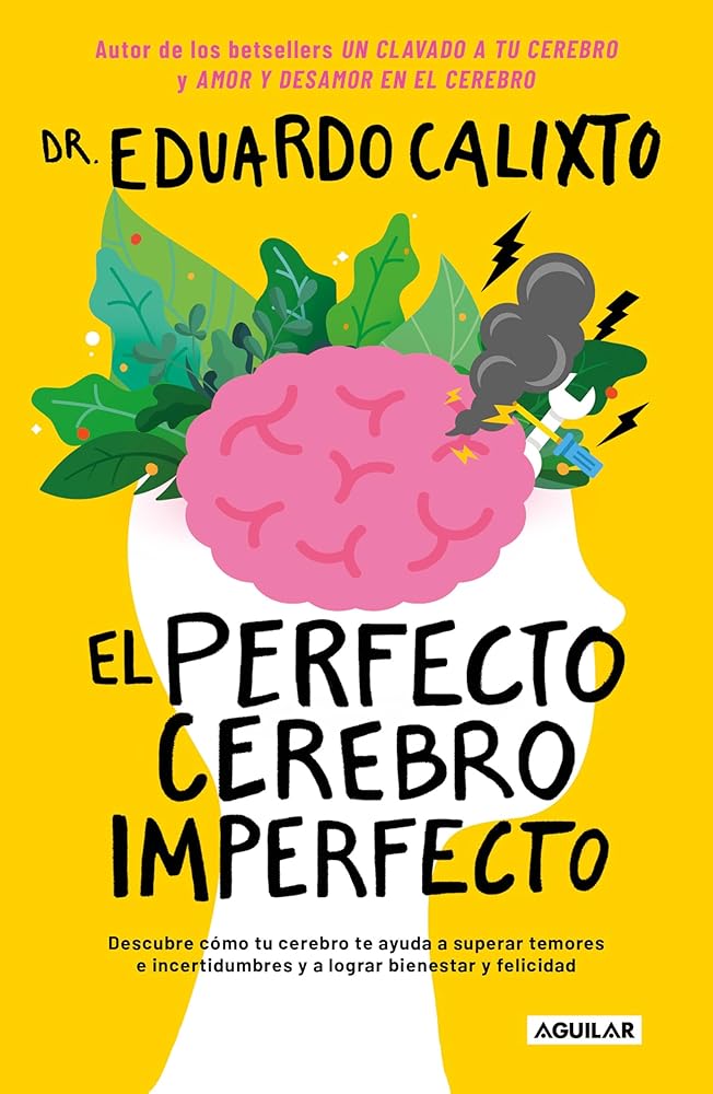 El perfecto cerebro imperfecto: Descubre cómo tu cerebro te ayuda a superar temores e incertidumbres y a lograr bienestar y felicidad. cover image