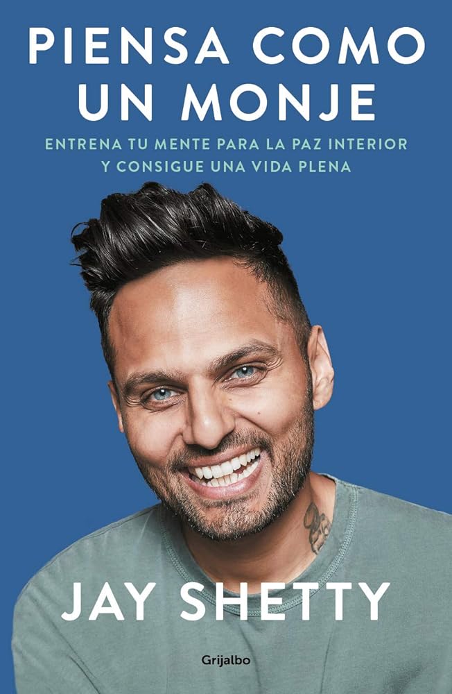 Piensa como un monje: Entrena tu mente para la paz interior y consigue una vida plena [Paperback] Shetty, Jay