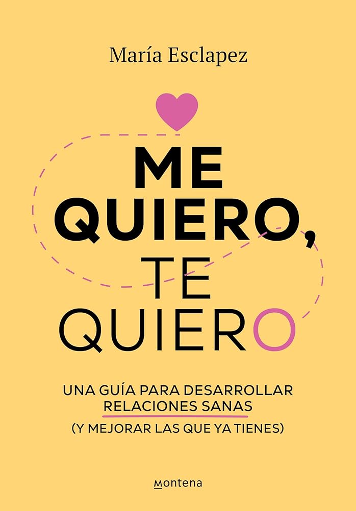 Me quiero, te quiero. Una guía para desarrollar relaciones sanas (y mejorar las que ya tienes) cover image