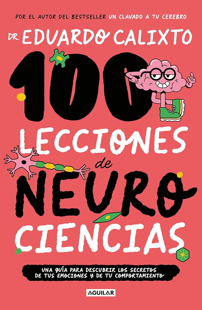 100 lecciones de neurociencia. Una guía para descubrir los secretos de tus emociones y de tu comportamiento cover image