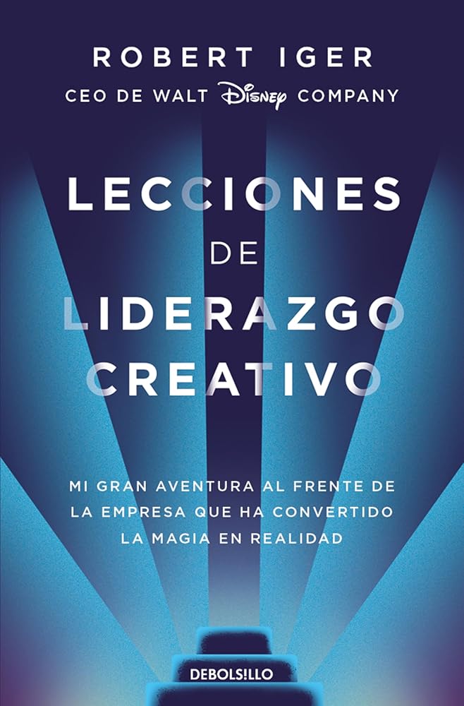 Lecciones de liderazgo creativo. Mi gran aventura al frente de la empresa que ha convertido la magia en realidad cover image