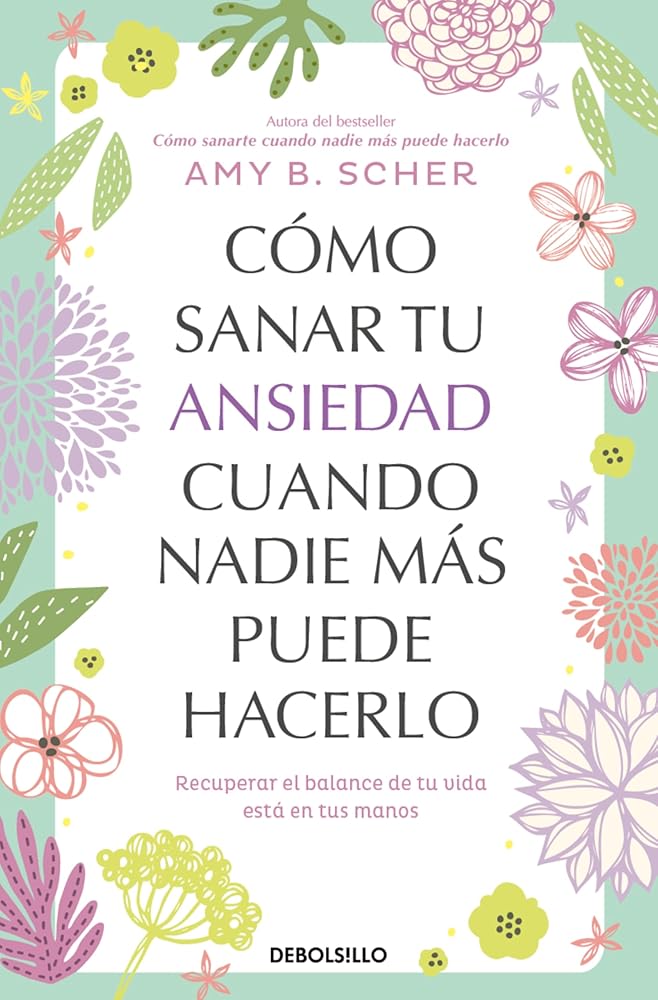 Cómo sanar tu ansiedad cuando nadie más puede hacerlo. Recuperar el balance de tu vida está en tus manos cover image