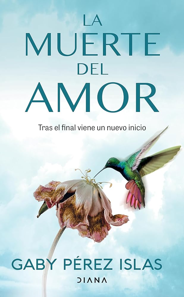 La Muerte Del Amor: Cómo Atravesar El Duelo De Una Ruptura / The Death Of Love: How To Navigate Grief After A Breakup (Spanish Edition)