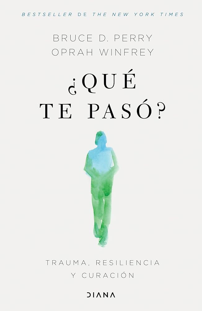 ¿Qué te pasó?: Trauma, resiliencia y curación / What Happened to You?: Conversations on Trauma, Resilience, and Healing (Spanish Edition)