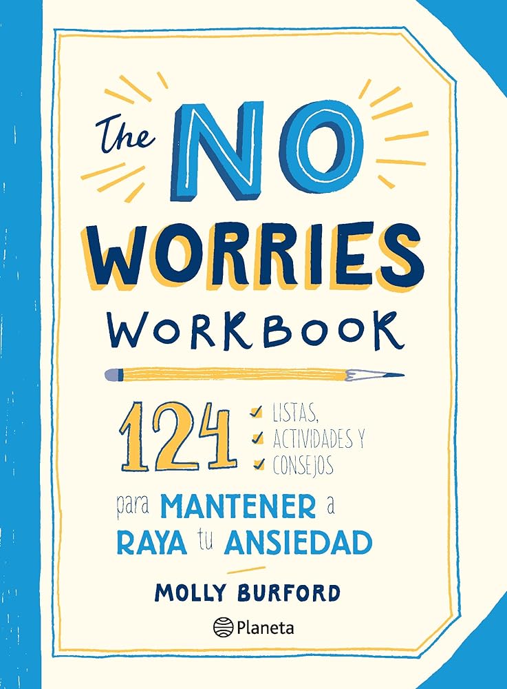 The No Worries Workbook: 124 listas, actividades y consejos para mantener a raya tu ansiedad: 124 listas, actividades y consejos para mantener a raya tu ansiedad (Spanish Edition)