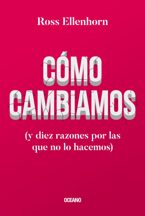 Cómo Cambiamos (Y Diez Razones por las que no Lo Hacemos)