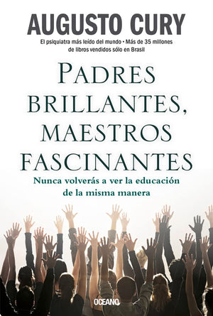 Padres brillantes, maestros fascinantes: Nunca Volverás a Ver La Educación de la Misma Manera
