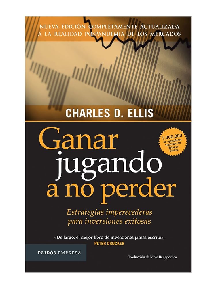 Ganar jugando a no perder: Estrategias imperecederas para inversiones exitosas (Spanish Edition)
