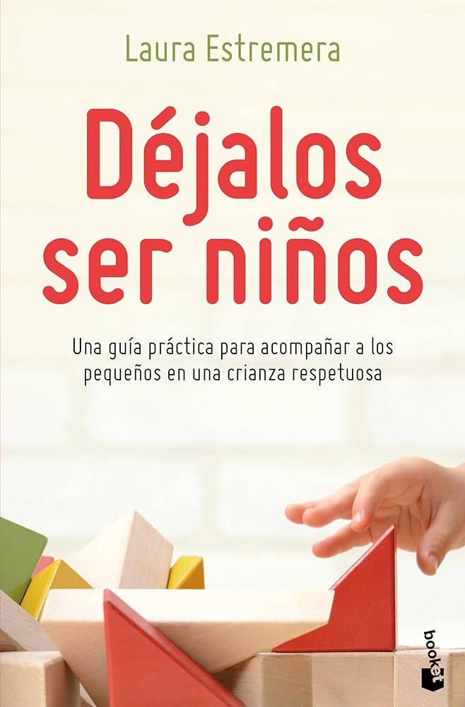 Déjalos ser niños: Una guía práctica para acompañar a los pequeños en una crianza respetuosa: Una guía práctica para acompañar a los pequeños en una crianza respetuosa (Spanish Edition)