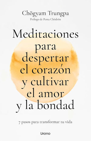 Meditaciones para despertar el corazón y cultivar el amor y la bondad