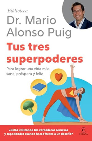 Tus tres superpoderes: Para lograr una vida m�s sana, pr�spera y feliz / Your Three Superpowers (Biblioteca Mario Alonso Puig) (Spanish Edition)