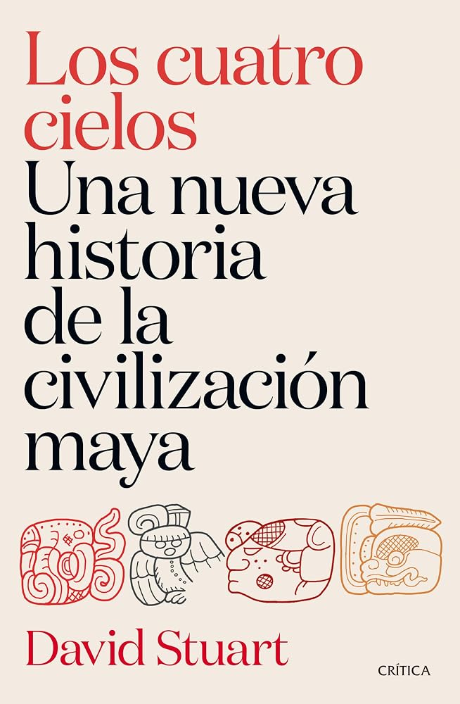 Los Cuatro Cielos: Una Nueva Historia de Los Mayas / The Four Heavens: A New History of the Ancient Maya cover image