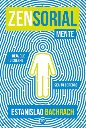Zensorialmente, deja que tu cuerpo sea tu cerebro
