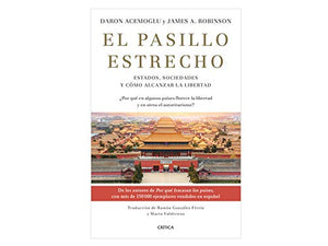 El pasillo estrecho: Estados, sociedades y cómo alcanzar la libertad (Spanish Edition)