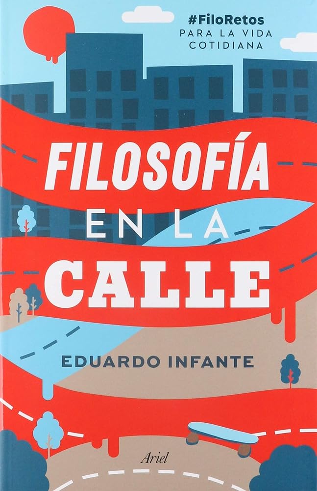 Filosofía en la calle: #FiloRetos para la vida cotidiana [Paperback] Infante, Eduardo