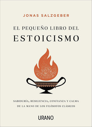 Pequeño libro del estoicismo, El: Sabiduría, resiliencia, confianza y calma de la mano de los filósofos clásicos