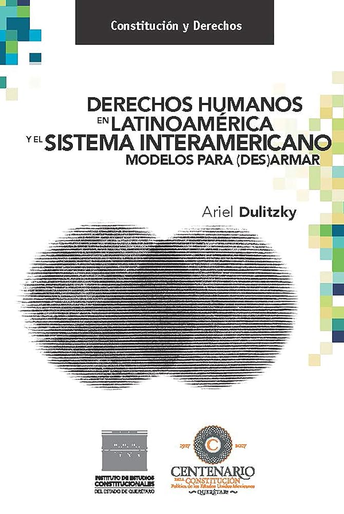 Derechos humanos en Latinoamérica y el Sistema Interamericano. Modelos para (des)armar. (Constitución y Derechos) (Spanish Edition)