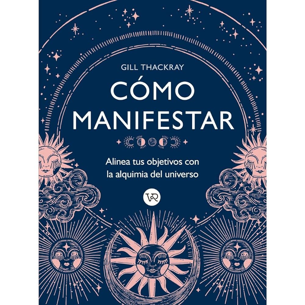 Cómo Manifestar. Alinea Tus Objetivos Con La Alquimia Del Universo