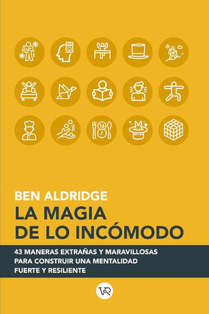 La magia de lo incómodo, 43 maneras extrañas y maravillosas para construir una mentalidad fuerte y resiliente