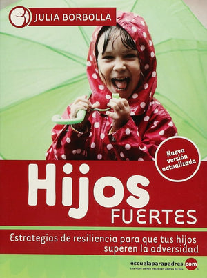 Hijos Fuertes. Estrategias De Resiliencia Para Que Tus Hijos Superen La Adversidad