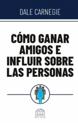 Cómo ganar amigos e influir sobre las personas (Spanish Edition)