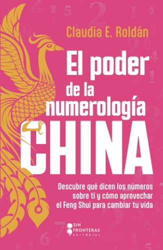 El poder de la numerología CHINA: Descubre qué dicen los números sobre ti y cómo aprovechar el Feng Shui para cambiar tu vida (Spanish Edition)