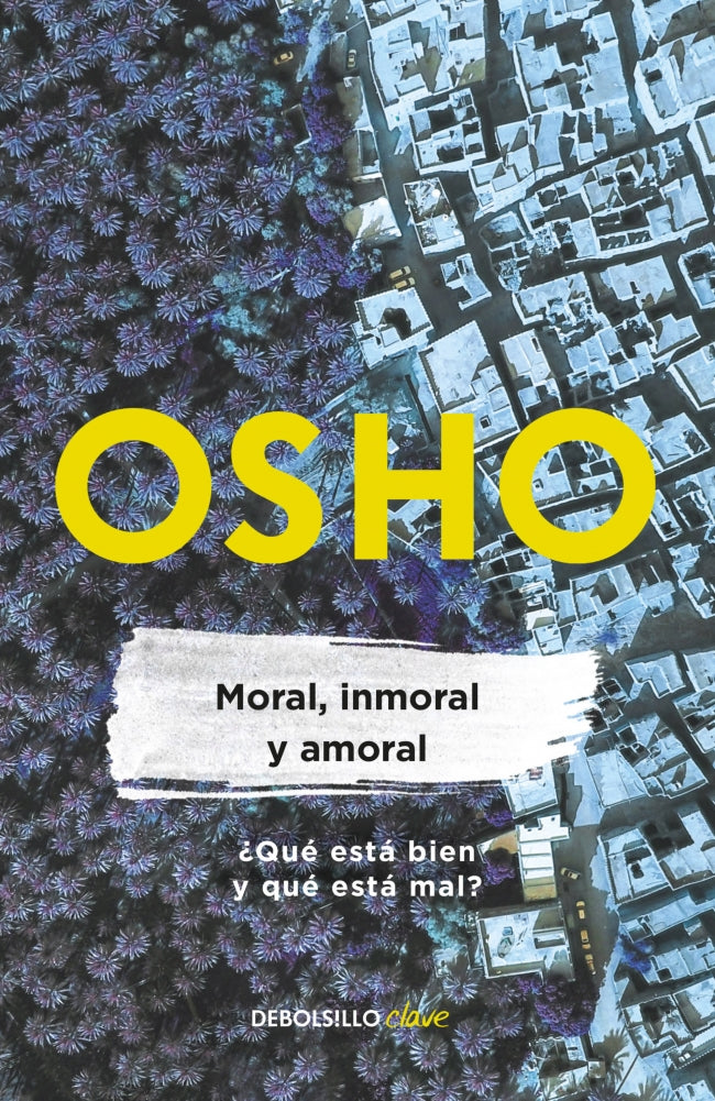 Moral, inmoral y amoral (Osho Life Essentials)