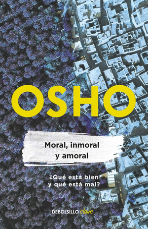 Moral, inmoral y amoral (Osho Life Essentials)