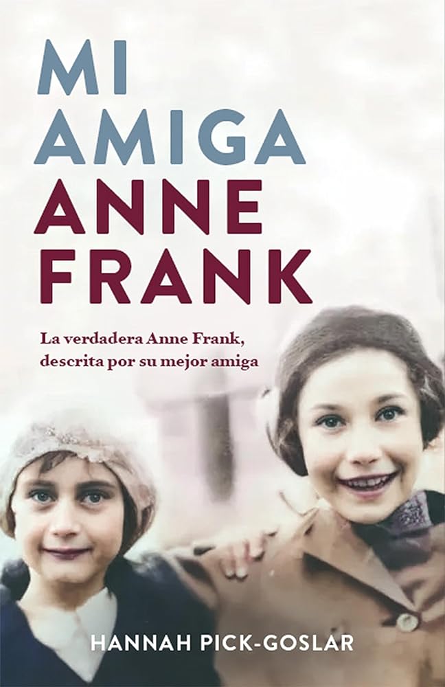 Mi amiga Anne Frank: La verdadera Anne Frank, descrita por su mejor amiga (Obras diversas)
