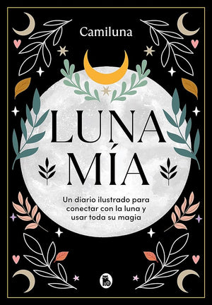 Luna mía: Un diario ilustrado para conectar con la Luna y usar toda su magia (Bruguera Tendencias)