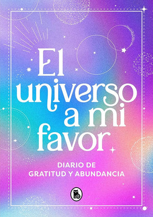 El universo a mi favor: Diario de gratitud y abundancia: manifiesta la vida que mereces (Bruguera Tendencias)