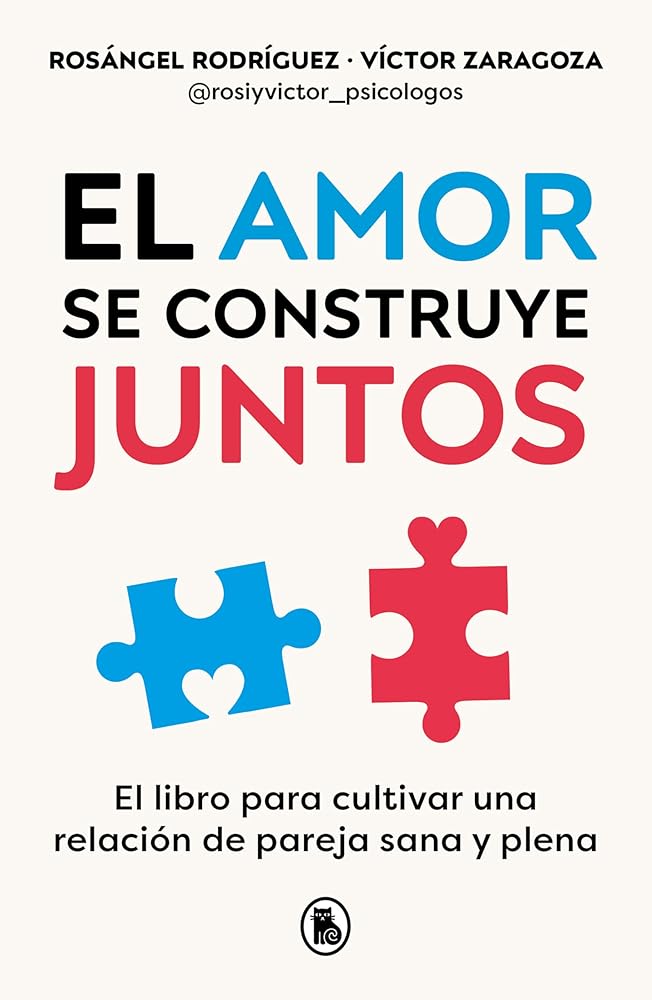 El amor se construye juntos: El libro para cultivar una relación de pareja sana y plena (Bruguera Tendencias) cover image