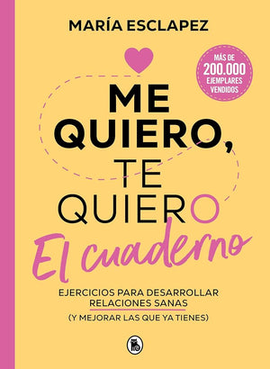 Me quiero, te quiero. El cuaderno: Ejercicios para desarrollar relaciones sanas (y mejorar las que ya tienes) (Bruguera Tendencias)