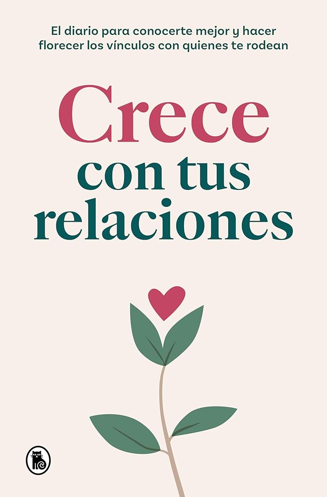 Crece con tus relaciones: El diario para conocerte mejor y hacer florecer los vínculos con quienes te rodean (Bruguera Tendencias) cover image