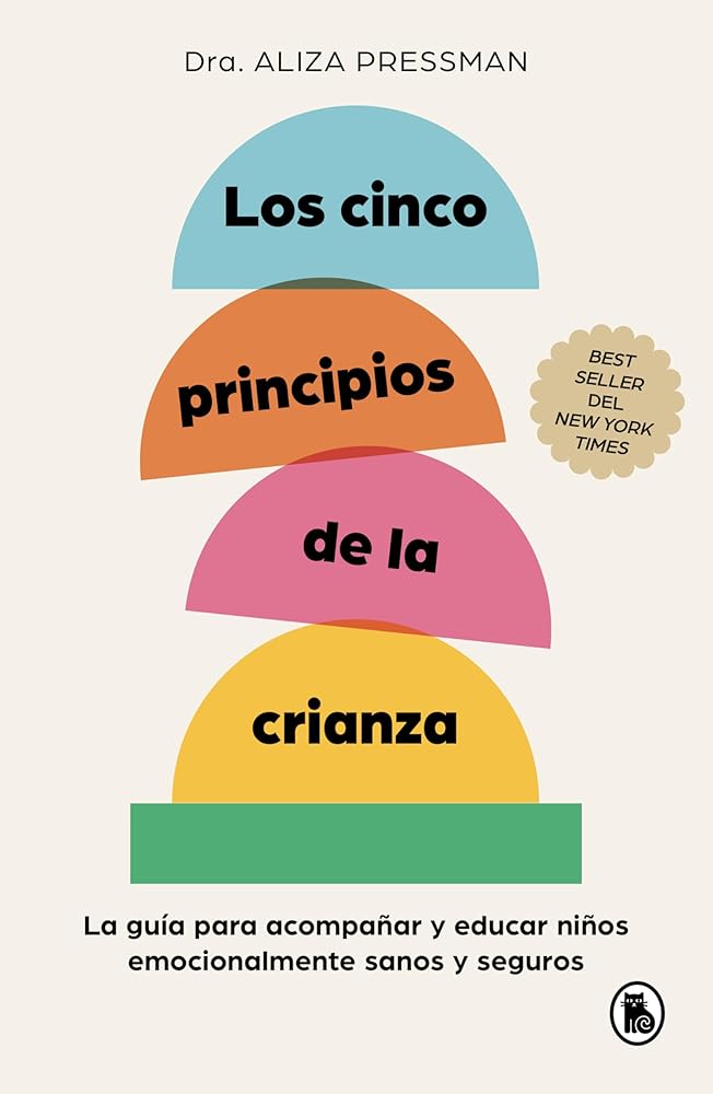 Los cinco principios de la crianza: La guía para acompañar y educar niños emocionalmente sanos y seguros (Bruguera Tendencias) cover image