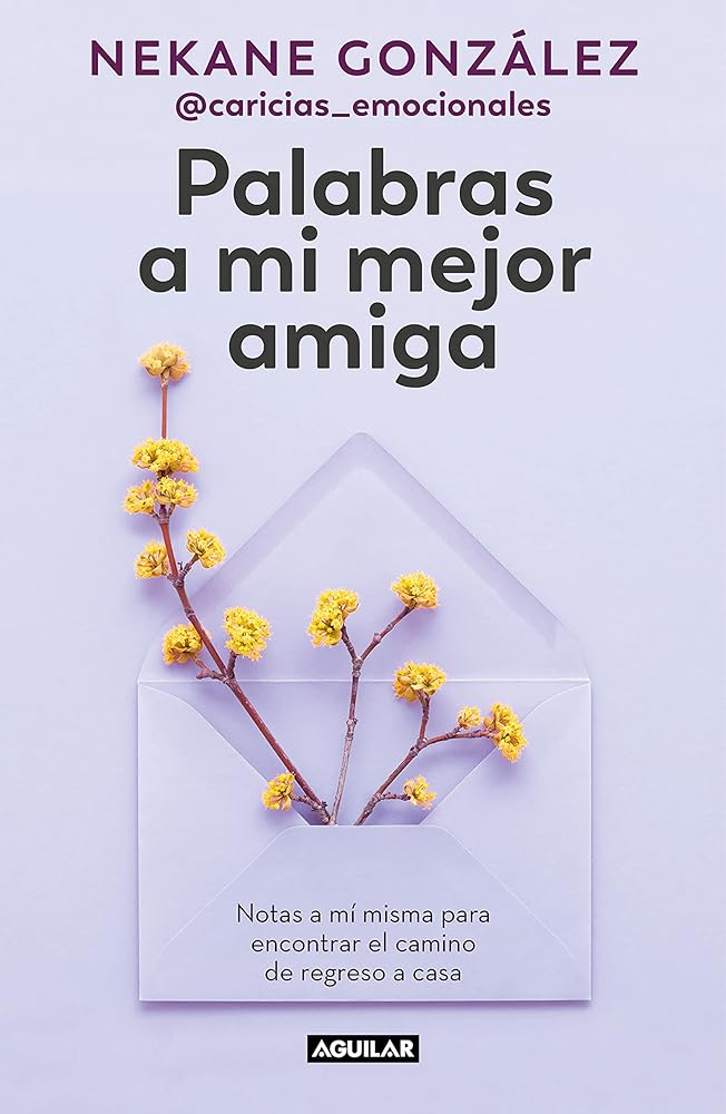 Palabras a mi mejor amiga: Notas a mí misma para encontrar el camino de regreso a casa (Inspiración y creatividad)