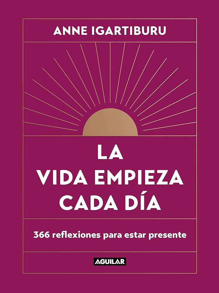 La vida empieza cada día: 366 reflexiones para estar presente (Inspiración y creatividad)