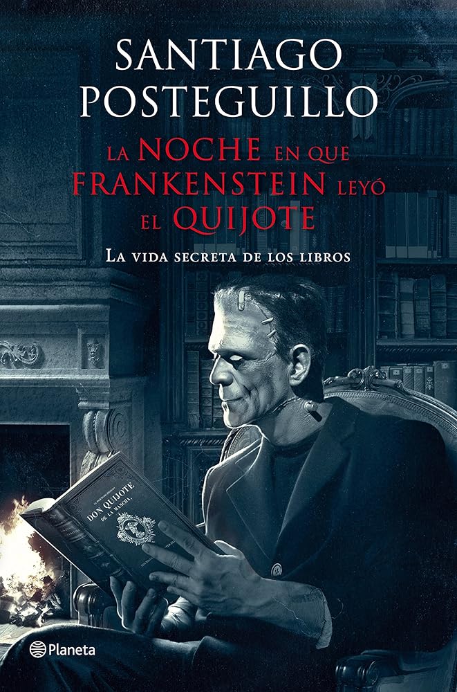 La noche en que Frankenstein leyó el Quijote: La vida secreta de los libros (Planeta) cover image