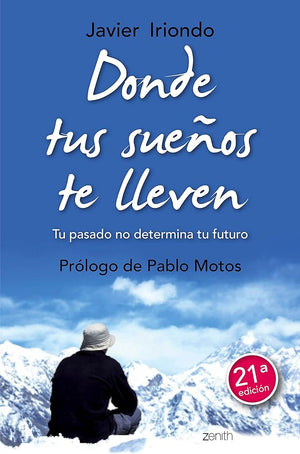 Donde tus sueños te lleven: Tu pasado no determina tu futuro. Prólogo de Pablo Motos (Biblioteca Javier Iriondo)