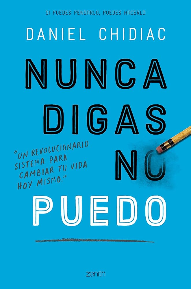 Nunca digas no puedo: Un revolucionario sistema para cambiar tu vida hoy mismo (Autoayuda y superación)